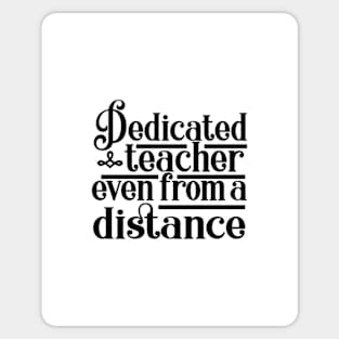 Dedicated Teacher Even From A Distance Sticker